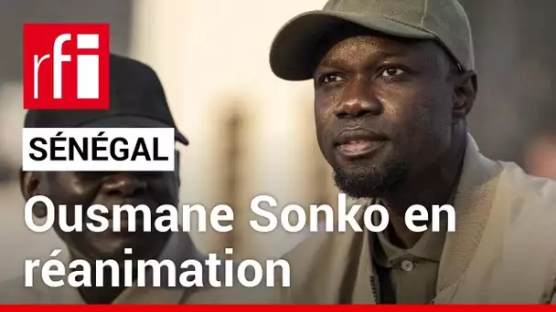 Sénégal : l’opposant Ousmane Sonko a été admis en réanimation • RFI