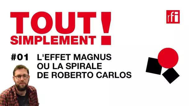 L'effet Magnus ou la spirale de Roberto Carlos - Tout simplement! #1
