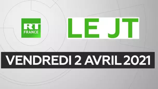 Le JT de RT France – Vendredi 2 avril 2021 : confinement national, vaccination en Europe, Niger