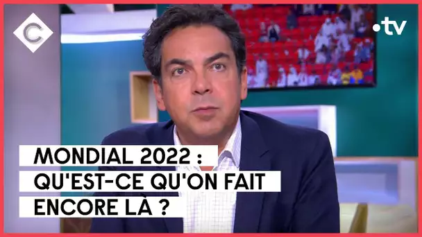 Qatar : et en plus la fête est ratée - L’édito de Patrick Cohen - C à vous - 22/11/2022