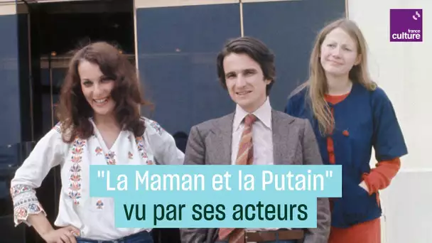 "La Maman et la Putain" vu par ses acteurs