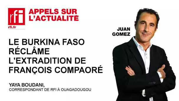 Le Burkina Faso réclame l'extradition de François Compaoré