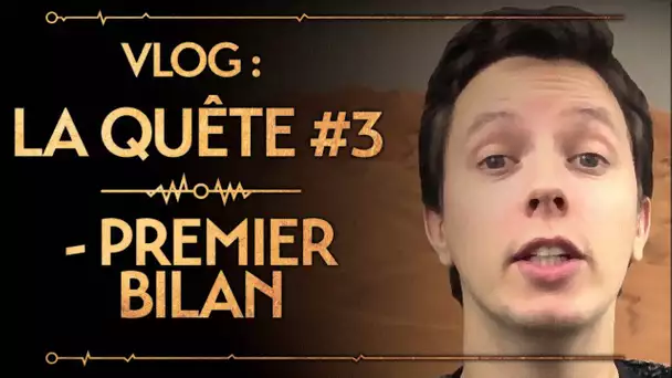 Vlog : La Quête #3 : Premier Bilan