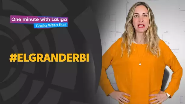 One minute with LaLiga & ‘La Wera‘ Kuri: EL Gran Derbi