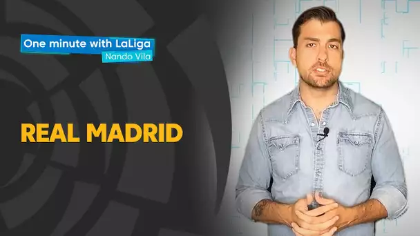 One minute with LaLiga & Nando Vila: Real Madrid