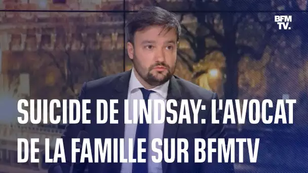 Suicide de Lindsay: l'intervention de l'avocat de la famille sur BFMTV en intégralité