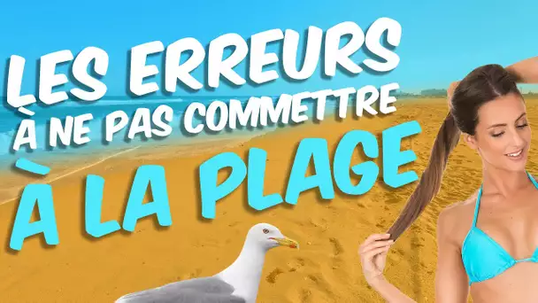 Top 10 des erreurs à ne pas commettre à la plage