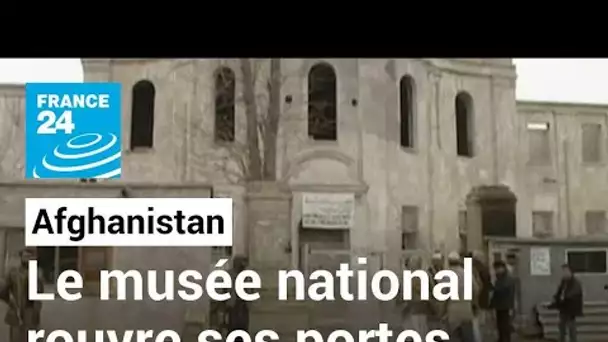 Afghanistan : les Taliban autorisent la réouverture du musée national • FRANCE 24