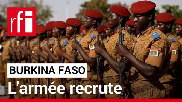 Burkina Faso : pour faire face à la menace terroriste, l'armée recrute 50 000 volontaires • RFI