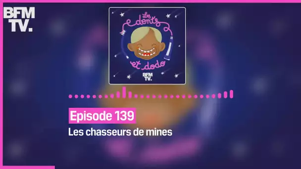 Episode 139 : Les chasseurs de mines - Les dents et dodo