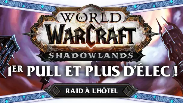 WoW Shadowlands #34 : Premier Pull et plus d'électricité ! (Raid à l'hôtel)