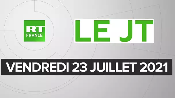 Le JT de RT France - Vendredi 23 juillet 2021 : Pass sanitaire, JO, loi contre le séparatisme
