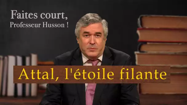 [Format court] Attal, l'étoile filante de l'éducation nationale - Faites court, professeur Husson