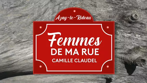 Femmes de ma rue : Camille Claudel