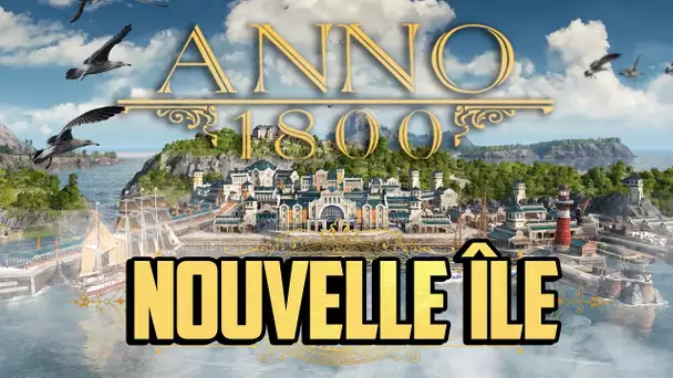 Anno 1800 #4 : Nouvelle île