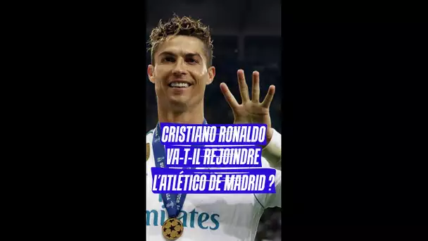 Cristiano Ronaldo va-t-il rejoindre l'Atlético de Madrid ? #shorts