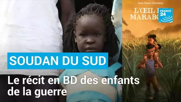 « L’Œil du Marabout », le récit en BD des enfants de la guerre au Soudan du Sud • FRANCE 24