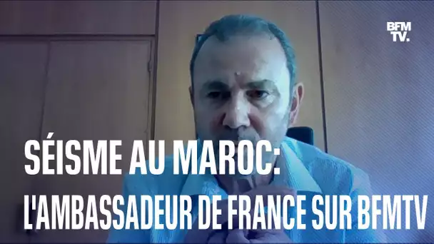 Séisme au Maroc: l'interview intégrale de l'ambassadeur de France au Maroc, sur BFMTV