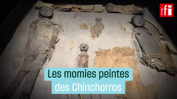 Les momies peintes des Chinchorros • RFI