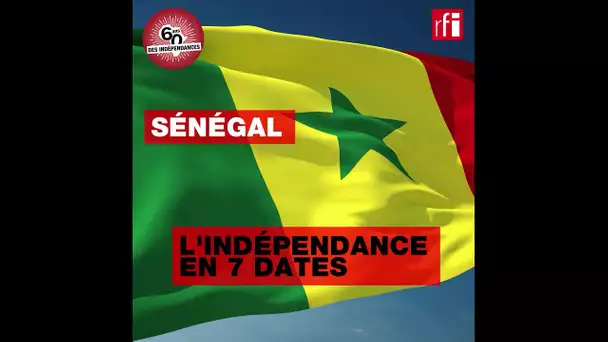 Sénégal : l'indépendance en 7 dates