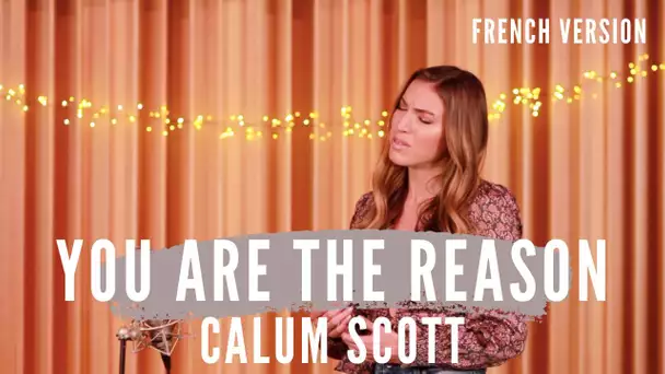 YOU ARE THE REASON ( FRENCH VERSION ) CALUM SCOTT ( SARA'H COVER )