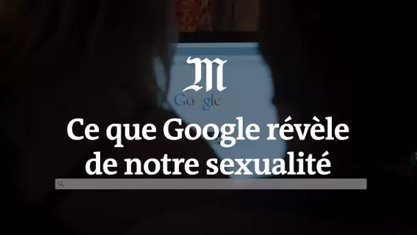 Ce que Google révèle de notre sexualité
