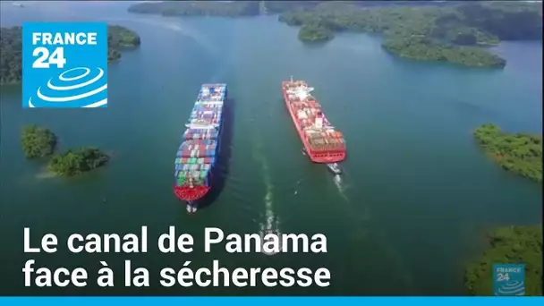 Le canal de Panama face à la sécheresse • FRANCE 24