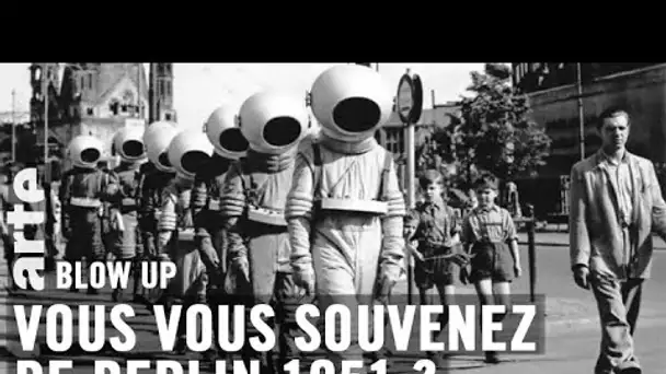 Vous vous souvenez de Berlin 1951? - Blow Up - ARTE