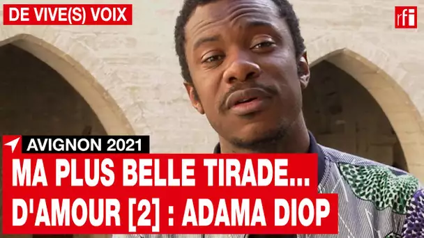 Avignon 2021 : ma plus belle tirade... d'amour [2] - Adama Diop • RFI