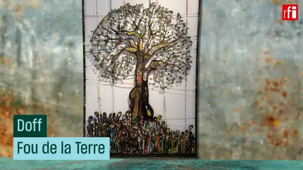 Doff, un artiste fou de la Terre • RFI