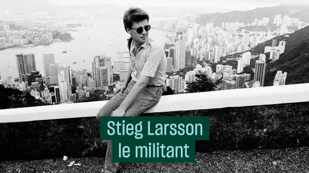 Stieg Larsson, le militant antifasciste qui a réinventé le polar - #CulturePrime