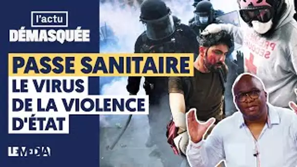 PASSE SANITAIRE : LE VIRUS DE LA VIOLENCE D'ÉTAT