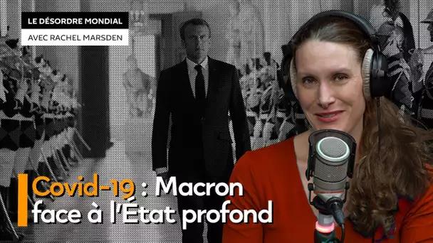 Covid-19 : Macron face à l’État profond