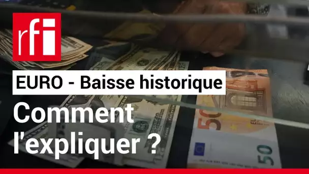 Euro : comment expliquer cette baisse historique ? • RFI