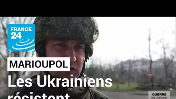 L'Ukraine veut combattre "jusqu'au bout" à Marioupol • FRANCE 24