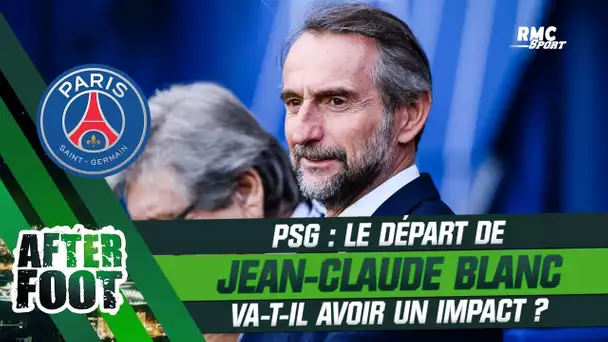 PSG : Le départ de Jean-Claude Blanc peut-il avoir un impact ? (After Foot)