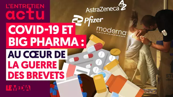 COVID-19 ET BIG PHARMA : AU CŒUR DE LA GUERRE DES BREVETS