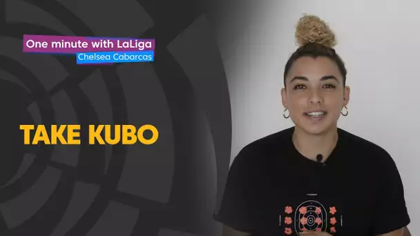 One minute with LaLiga & Chelsea Cabarcas: Take Kubo