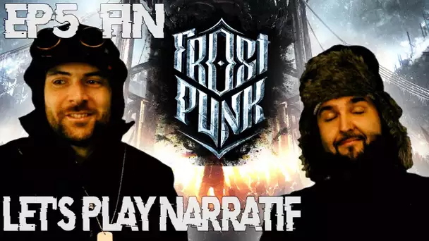 (Let&#039;s Play Narratif) Frostpunk - Episode 5 (FIN) - Le Dernier Sacrifice