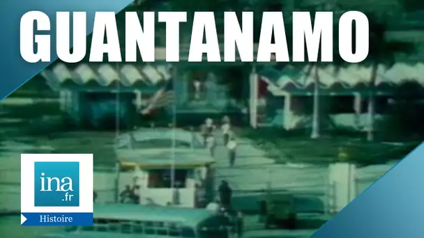 Histoire de la base de Guantanamo | Archive INA
