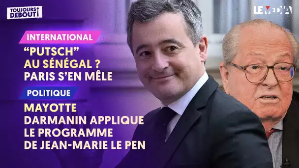 PUTSH AU SÉNÉGAL ? PARIS S'EN MÊLE / MAYOTTE : DARMANIN APPLIQUE LE PROGRAMME DE JEAN-MARIE LE PEN