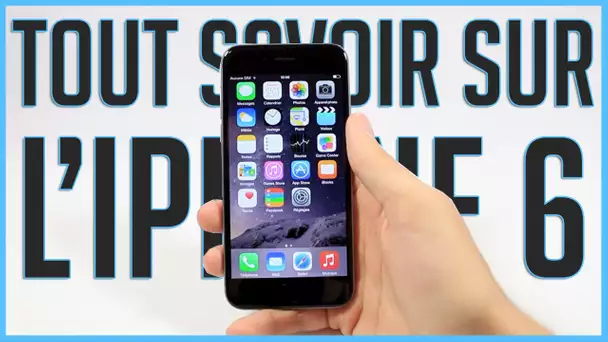 Tout savoir sur l'iPhone 6 (version longue)