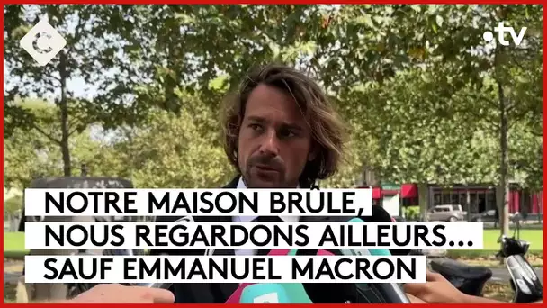 Notre maison brûle, nous regardons ailleurs… Sauf Emmanuel Macron - L’ABC - C à Vous - 05/09/2023
