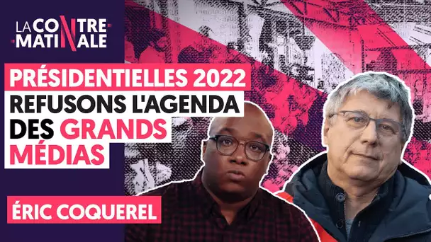 PRÉSIDENTIELLE 2022 : REFUSONS L'AGENDA DES GRANDS MÉDIAS !