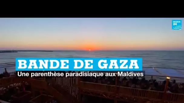 Bande de Gaza : une parenthèse paradisiaque aux Maldives