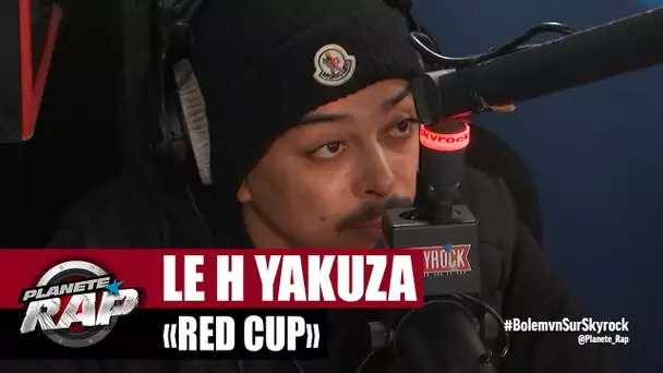 [EXCLU] Le H Yakuza "Red cup" #PlanèteRap