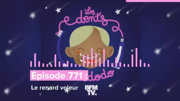 Les dents et dodo - “Épisode 771 : Le renard voleur”