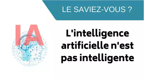 Le saviez-vous ? L’intelligence artificielle n’est pas… intelligente