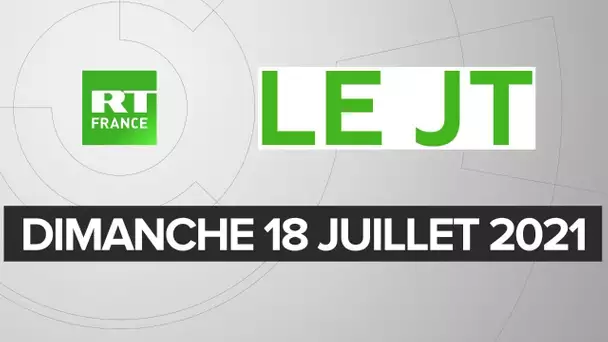 Le JT de RT France - Dimanche 18 juillet 2021 : Pass sanitaire, intempéries en Europe, Afghanistan