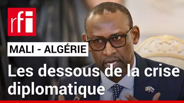 Mali/Algérie : les dessous de la crise diplomatique • RFI